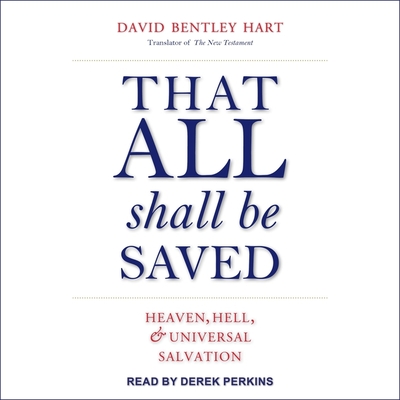 That All Shall Be Saved Lib/E: Heaven, Hell, and Universal Salvation Cover Image