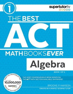 The Best ACT Math Books Ever, Book 1: Algebra By Brooke P. Hanson Cover Image