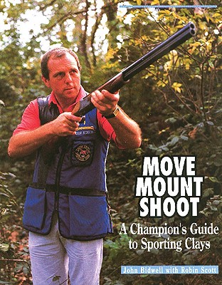 Move, Mount, Shoot: A Champion's Guide to Sporting Clays By John Bidwell, Robin Scott Cover Image