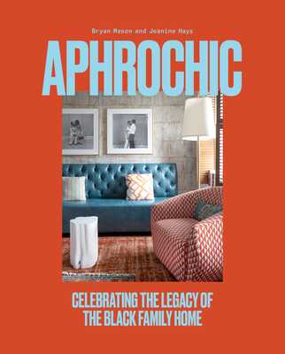 AphroChic: Celebrating the Legacy of the Black Family Home By Jeanine Hays, Bryan Mason Cover Image