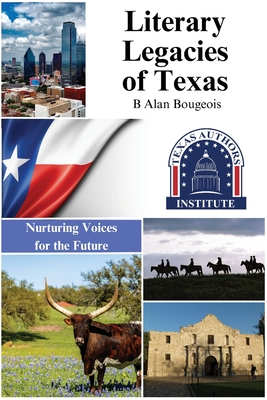 Literary Legacies of Texas: Nurturing Voices for the Future By B. Alan Bourgeois Cover Image