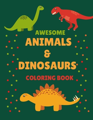 Awesome Animals & Dinosaurs Coloring book: Prehistoric Animals coloring book, Great Gift for Boys, Girls, Kids, Adults By Enjoy Coloring Publishing Cover Image