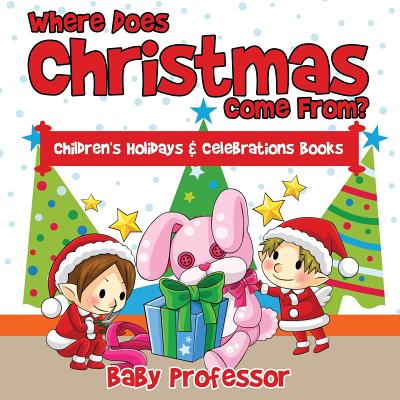 Where Does Christmas Come From? Children's Holidays & Celebrations Books Cover Image