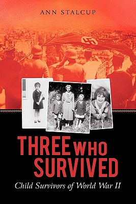 Three Who Survived: Child Survivors of World War II By Ann Stalcup Cover Image
