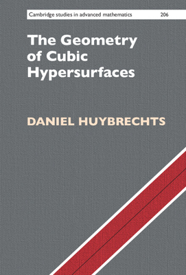The Geometry of Cubic Hypersurfaces (Cambridge Studies in Advanced Mathematics #206) By Daniel Huybrechts Cover Image