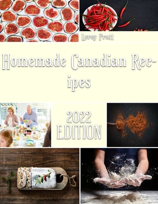 Homemade Canadian Recipes: Simple Recipes that will Offer You a Taste of Canada Cover Image