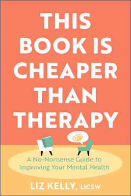 This Book Is Cheaper Than Therapy: A No-Nonsense Guide to Improving Your  Mental Health (Paperback)