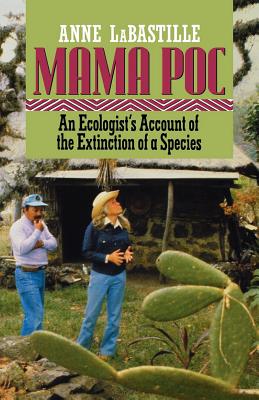 Mama Poc: An Ecologist's Account of the Extinction of a Species By Anne Labastille Cover Image