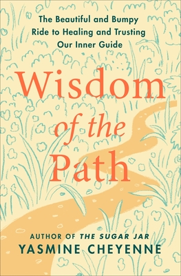 Wisdom of the Path: The Beautiful and Bumpy Ride to Healing and Trusting Our Inner Guide Cover Image