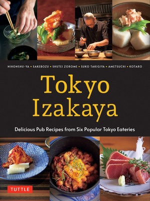 Tokyo Izakaya Cookbook: Delicious Pub Recipes from Six Popular Tokyo Eateries By Kotaro, Ametsuchi, Shuko Takigiya Cover Image