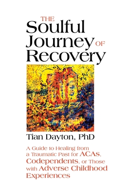 The Soulful Journey of Recovery: A Guide to Healing from a Traumatic Past for ACAs, Codependents, or Those with Adverse Childhood Experiences Cover Image