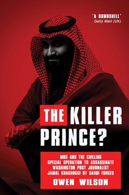 The Killer Prince: The Bloody Assassination of a Washington Post Journalist by the Saudi Secret Service By Owen Wilson Cover Image