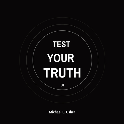 Test Your Truth: Your Call To Action! By Michael Usher Cover Image