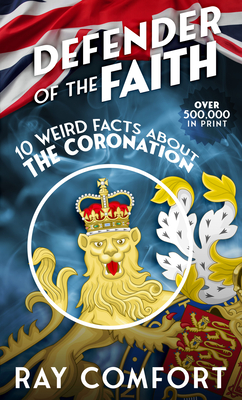 Defender of the Faith: 10 Weird Facts About the Coronation By Ray Comfort Cover Image