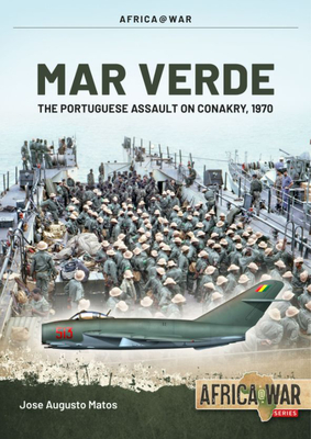 Mar Verde: The Portuguese Amphibious Assault on Conakry, 1970 (Africa@War)