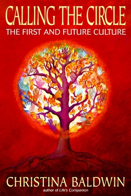 Calling the Circle: The First and Future Culture By Christina Baldwin Cover Image