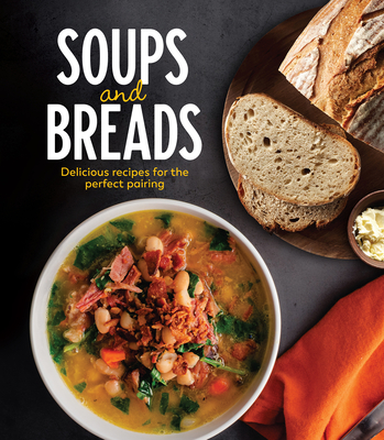 Soups and Breads: Delicious Recipes for the Perfect Pairing Cover Image