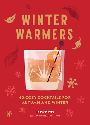 Winter Warmers: 60 Cosy Cocktails for Autumn and Winter By Jassy Davis, Sarah Ferone (Illustrator) Cover Image