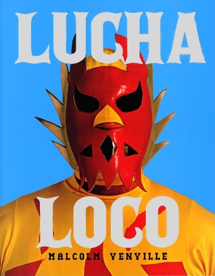 Lucha Loco By Malcolm Venville (Photographer) Cover Image