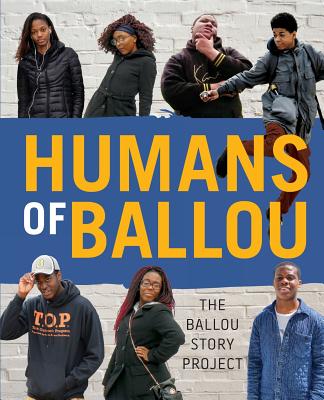 Humans of Ballou: The Ballou Story Project By Ballou High School Writers, Amber Colleran (Designed by) Cover Image