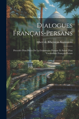 Dialogues français-persans: Précédés d'un précis de la grammaire persane et suivis d'un vocabulaire français-persan Cover Image