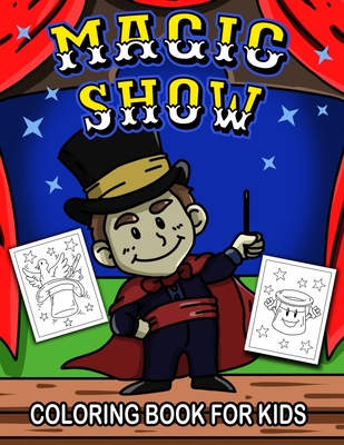 Magic Show Coloring Book for Kids: A Cute Collection of Magician Theme Coloring Pages for Preschool & Elementary Little Boys & Girls Ages 4-8 By Busy Bee Coloring Cover Image