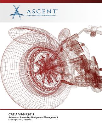 Catia V5-6 R2017: Advanced Assembly Design and Management By Ascent -. Center for Technical Knowledge Cover Image