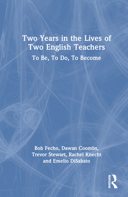 Two Years in the Lives of Two English Teachers: To Be, to Do, to Become