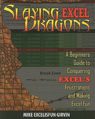 Slaying Excel Dragons: A Beginners Guide to Conquering Excel's Frustrations and Making Excel Fun By Mike Girvin, Bill Jelen (Foreword by) Cover Image
