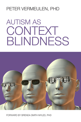 Autism as Context Blindness By Peter Vermeulen, Brenda Smith Myles (Foreword by) Cover Image