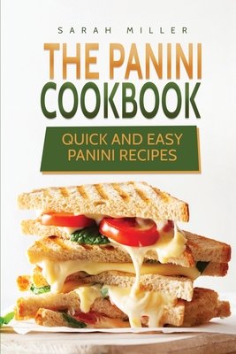 The Panini Cookbook: Quick and Easy Panini Recipes Cover Image