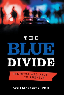 The Blue Divide: Policing and Race in America By Will Moravits Cover Image