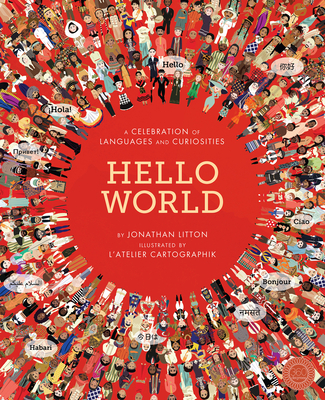 Hello World: A Celebration of Languages and Curiosities By Jonathan Litton, L'Atelier Cartographik (Illustrator) Cover Image
