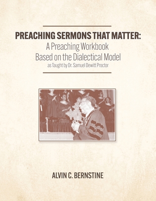 Preaching Sermons that Matter: A Preaching Workbook Based on the Dialectical Model As Taught by Samuel Dewitt Proctor Cover Image