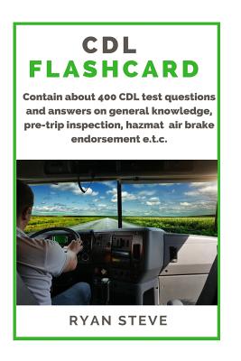 CDL Flashcard: Contain about 400 CDL test questions and answers on general knowledge, pre-trip inspection, air brake, HazMat e.t.c. By Ryan Steve Cover Image