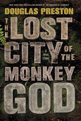 The Lost City of the Monkey God: A True Story By Douglas Preston Cover Image