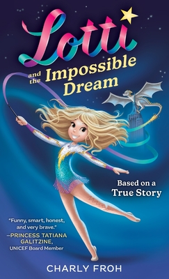 Lotti and the Impossible Dream By Charly Froh Cover Image