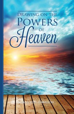 Drawing on the Powers of Heaven By Grant Von Harrison Cover Image