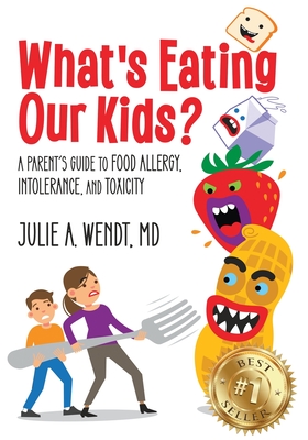 What's Eating Our Kids?: A Parent's Guide to Food Allergy, Intolerance, and Toxicity Cover Image