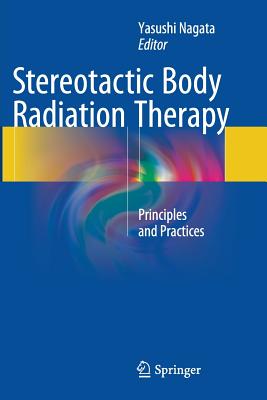 Stereotactic Body Radiation Therapy: Principles and Practices Cover Image