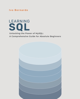 SQL for Absolute Beginners: Unlocking the Power of MySQL: A Comprehensive Guide for Absolute Beginners Cover Image