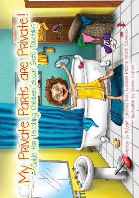 My Private Parts are Private!: A Guide for Teaching Children about Safe Touching By Selena Carter (Illustrator), Robert D. Edelman Cover Image