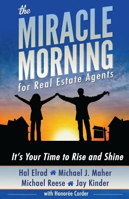 The Miracle Morning for Real Estate Agents: It's Your Time to Rise and Shine