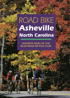 Road Bike Asheville, North Carolina: Favorite Rides of the Blue Ridge Bicycle Club Cover Image