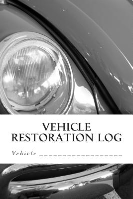 Vehicle Restoration Log: Vehicle Cover 3 Cover Image