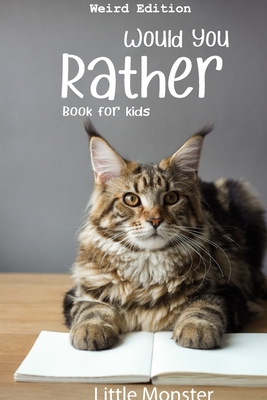 Would you rather book for kids: Would you rather game book: Weird Edition - A Fun Family Activity Book for Boys and Girls Ages 6, 7, 8, 9, 10, 11, and Cover Image