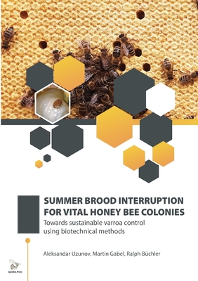 Summer Brood Interruption for Vital Honey Bee Colonies: Towards sustainable varroa control using biotechnical methods Cover Image