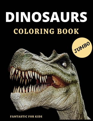 Dinosaurs Coloring Book Jumbo Fantastic for Kids: Coloring Book With Beautiful Realistic Dinosaurs of Featuring Dinosaurs Designs With Jurassic Prehis Cover Image