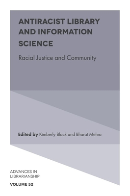 Antiracist Library and Information Science: Racial Justice and Community (Advances in Librarianship #52) By Kimberly Black (Editor), Bharat Mehra (Editor) Cover Image