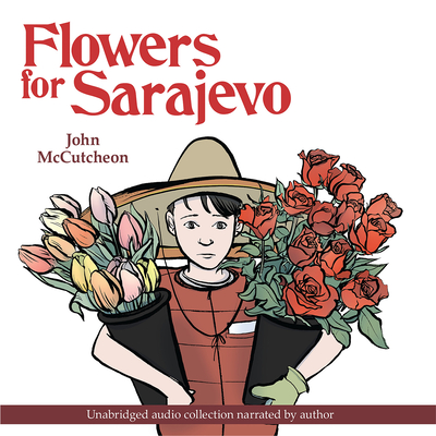 Flowers for Sarajevo By John McCutcheon, John McCutcheon (Narrator) Cover Image
